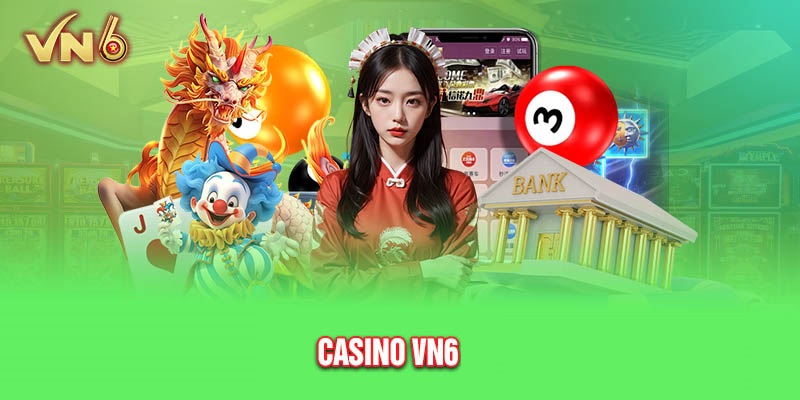 Tìm hiểu Casino VN6 có gì khác các nhà cái khác?