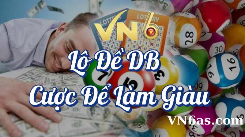 Lô đề DB cược để làm giàu VN6