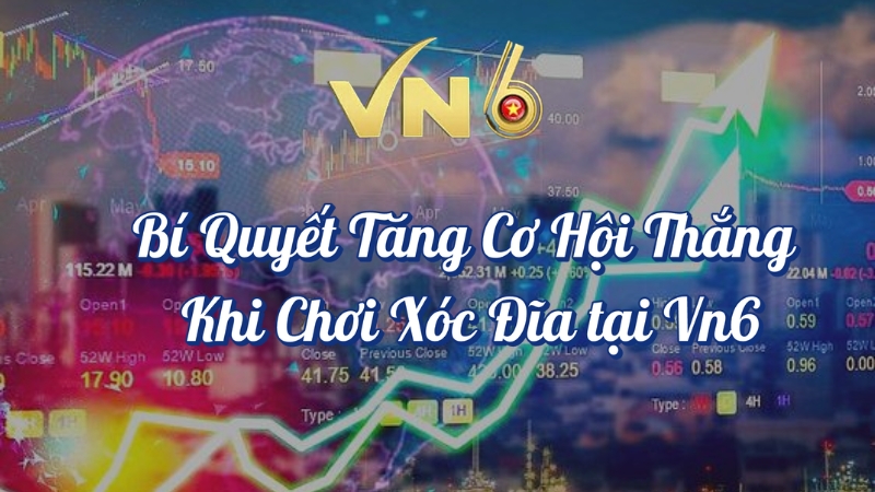 Bí quyết tăng cơ hội thắng khi chơi xóc đĩa tại VN6