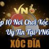 Top 10 Nơi Chơi Xóc Đĩa Uy Tín Tại VN6