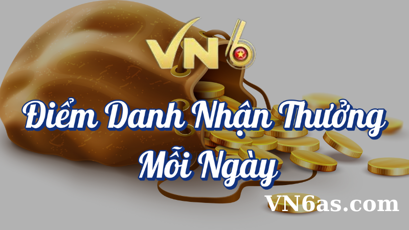 Điểm danh nhận thưởng mỗi ngày tại VN6