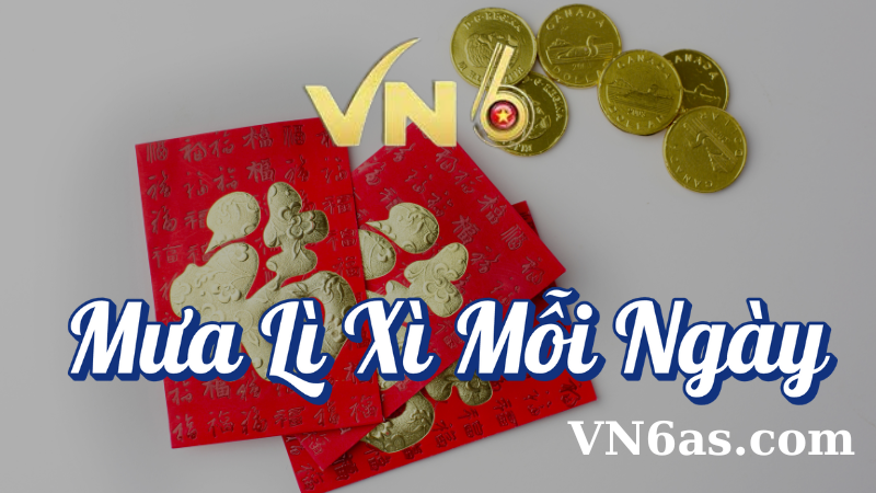 Mưa lì xì mỗi ngày tại VN6