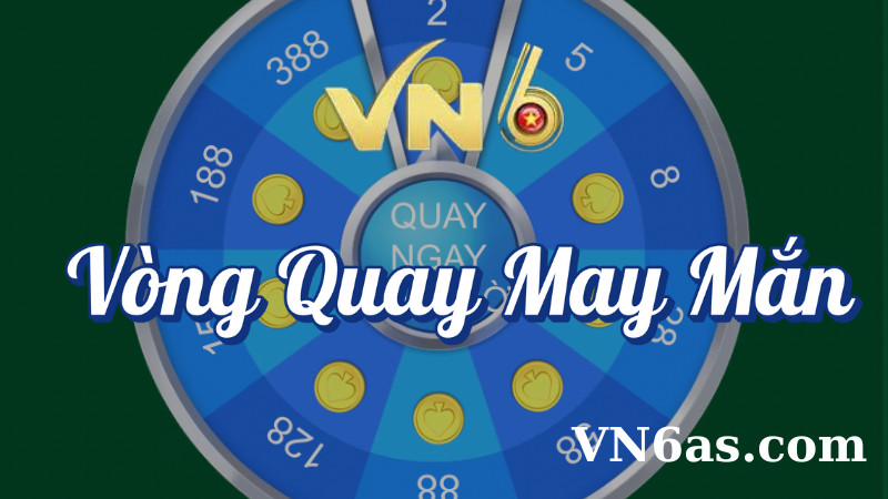 Vòng quay may mắn tại VN6