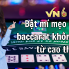 Bật mí mẹo đánh baccarat không thua từ cao thủ