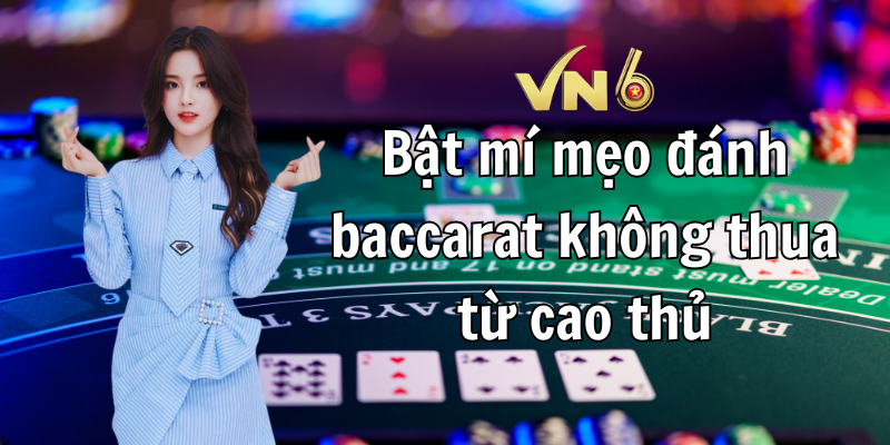 Bật mí mẹo đánh baccarat không thua từ cao thủ