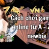 Cách chơi game bài online từ A – Z cho newbie