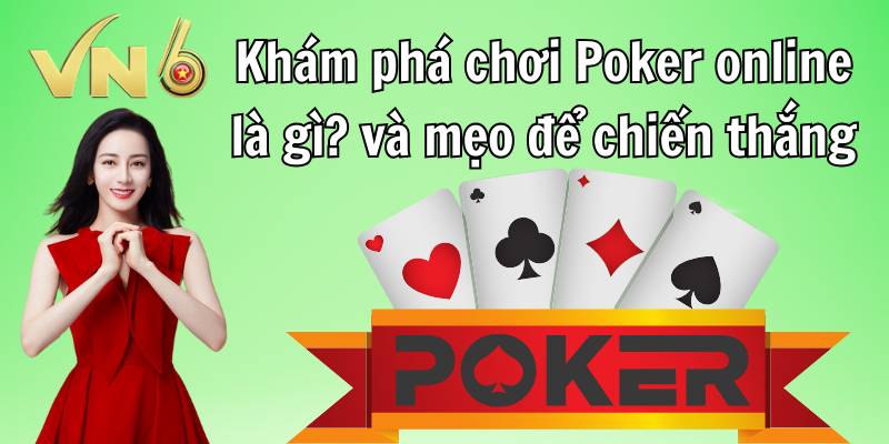 Khám phá chơi Poker online là gì và mẹo để chiến thắng