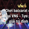 Chơi baccarat online tại VN6 – Tựa game giải trí đỉnh cao