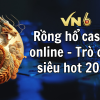 Rồng hổ casino online – Trò chơi siêu hot 2024